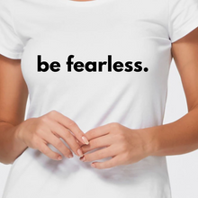 Load image into Gallery viewer, Be Fearless Tshirt
