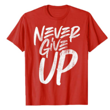 Load image into Gallery viewer, Never Give Up Shirt
